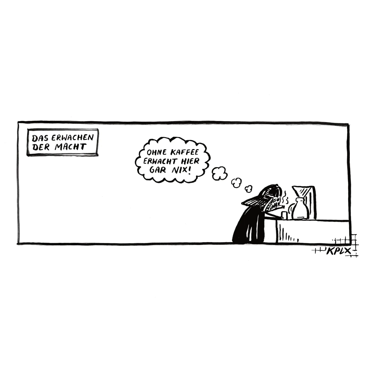 Darth Vader in Gedanken vor der Kaffeemaschine „ohne Kaffee erwacht hier gar nix!“