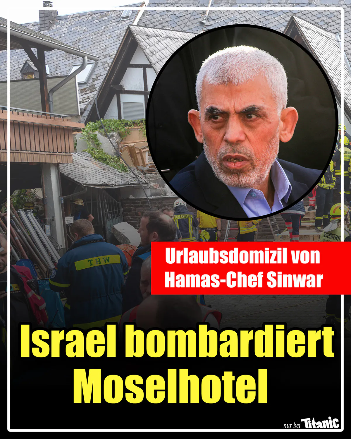 Im Hintergrund ist das eingestürzte Hotel in Kröv zu sehen, davor einige Helfer*innen vom THW, im Vordergrund ein Foto des neuen Hamas-Chefs Yahya Sinwar. Dazu der Text »Urlaubsdomizil von Hamas-Chef Sinwar. Israel bombadiert Moselhotel«.