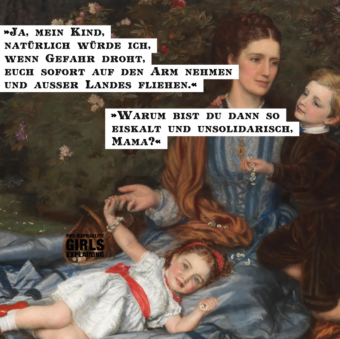Gemäldeausschnitt zeigt fein gekleidete Mutter mit zwei Kindern. Hinzugefügter Text: »Ja, mein Kind, natürlich würde ich, wenn Gefahr droht, euch sofort auf den Arm nehmen
und ausser Landes fliehen.« »Warum bist du dann so eiskalt und unsolidarisch, Mama?«