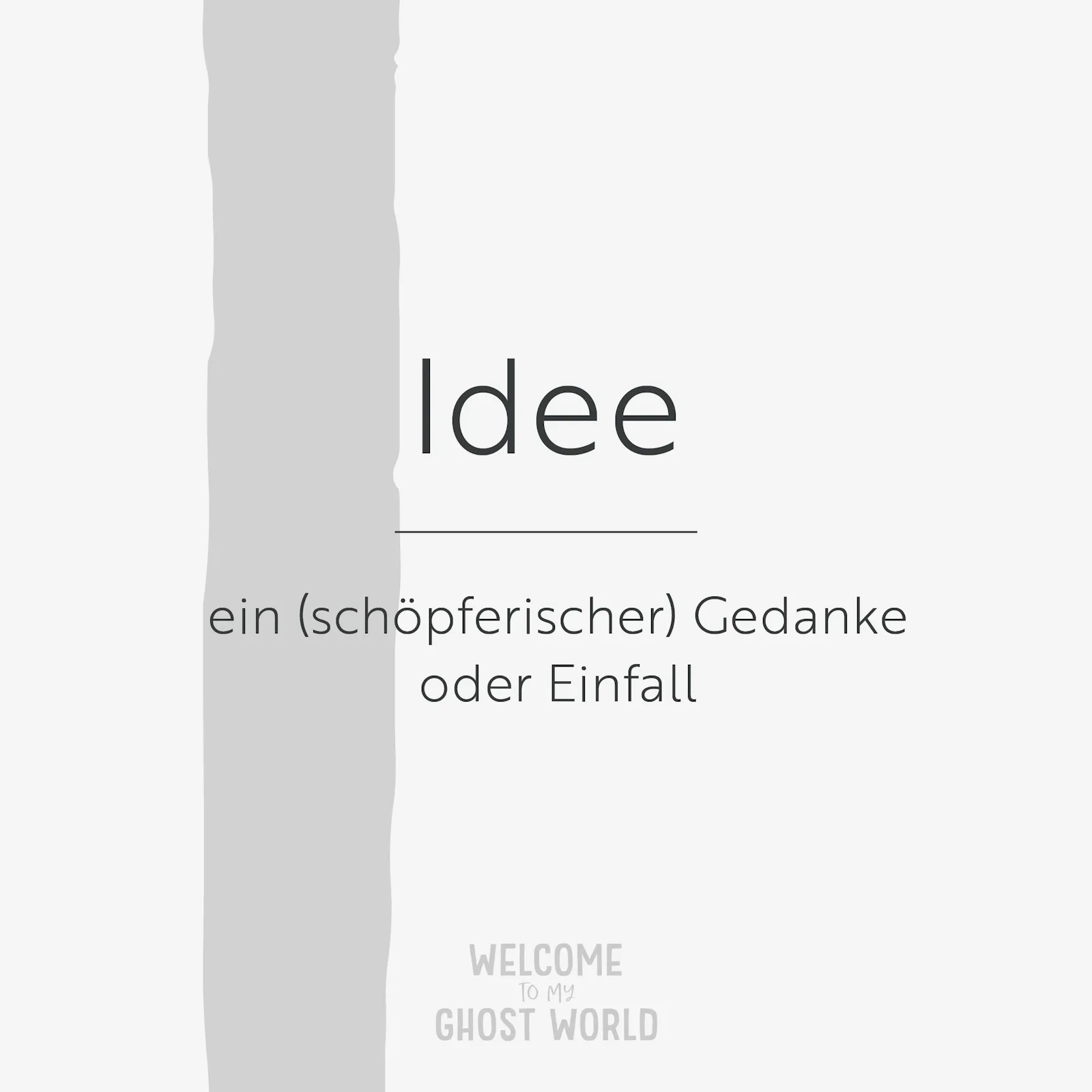 Ein großes graues I auf hellem Hintergrund. Darauf der Text:
Idee – ein (schöpferischer) Gedanke oder Einfall