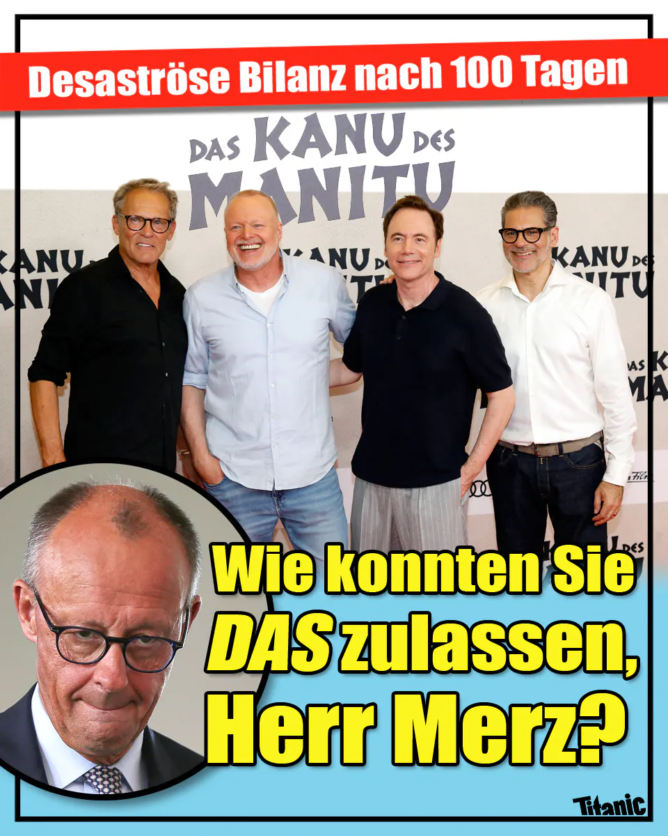 Christian Tramitz, Stefan Raab, Michael "Bully" Herbig und Rick Kavanian auf der Premiere von "Das Kanu des Manitu". Dazu der Text: "Desaströse Bilanz nach 100 Tagen. Wie konnten Sie das zulassen, Herr Merz?" Daneben ist ein betroffen schauender Friedrich Merz zu sehen.