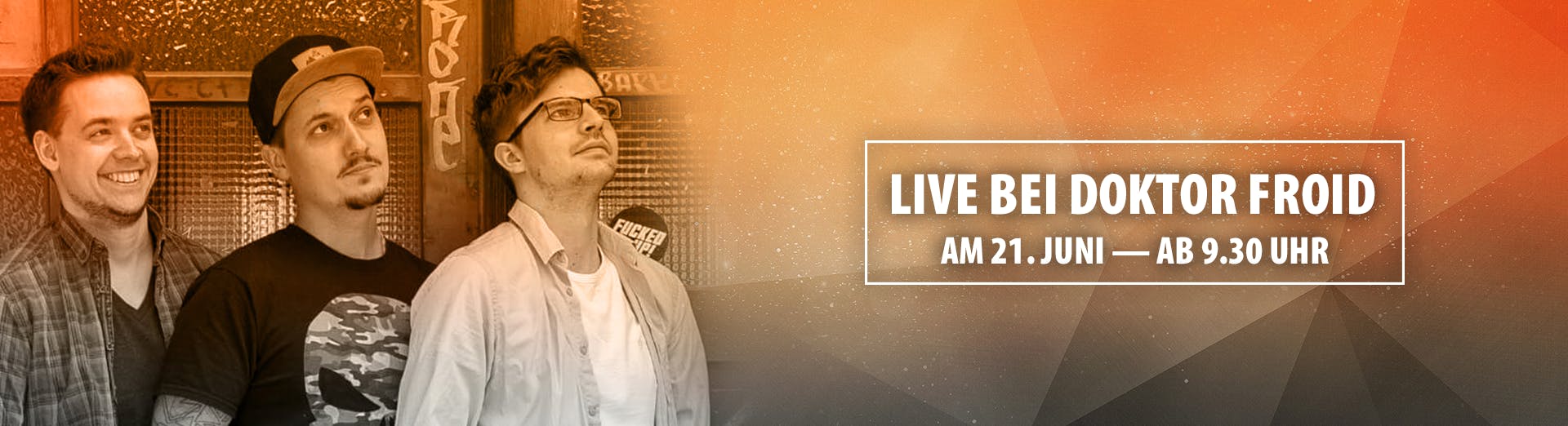 LIVE BEI DOKTOR FROID
Am 21 Juni - Ab 9.30 Uhr