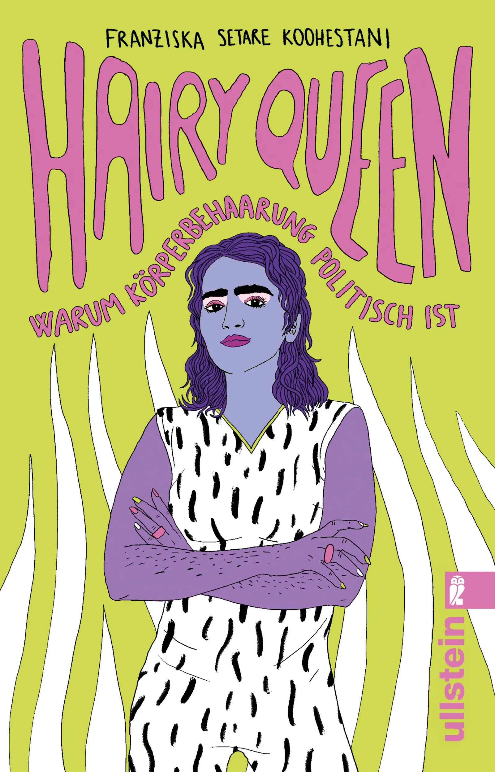 Cover des Buches "Hairy Queen". Pinke Schrift auf giftgrünem Grund. Die Autorin als Illustration mit lila Haut, Stoppeln auf den Armen und buschigen Augenbrauen. Sie trägt einen weißen Jumpsuit mit schwarzen Stoppeln darauf. Hinter ihr an Haare erinnernde dicke, weiße Wellenlinien.