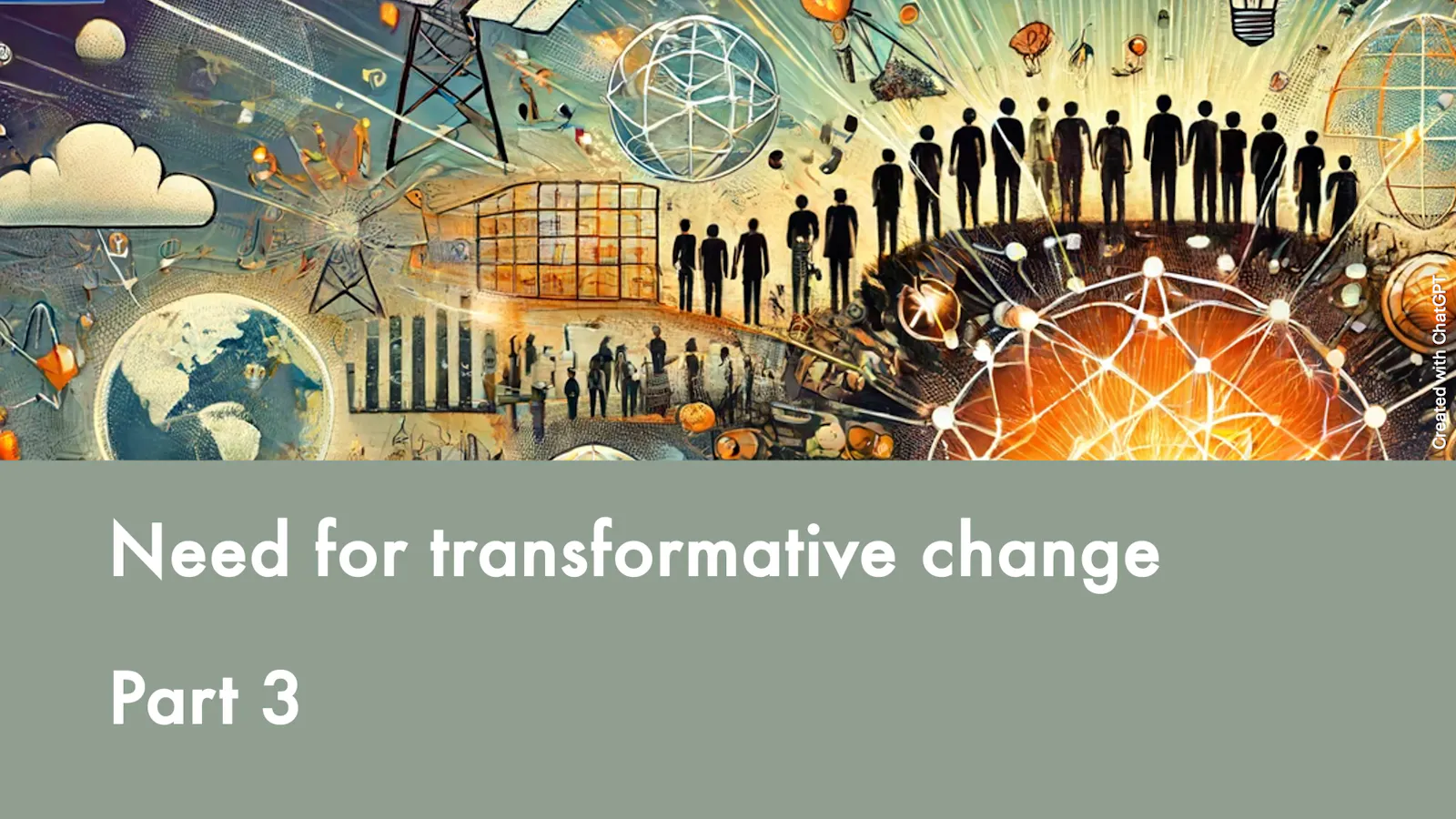 Need for transformative change – Part 3. In the third part of this series, we talk about transformative government and governance. We also talk about the need for a transformative EU.