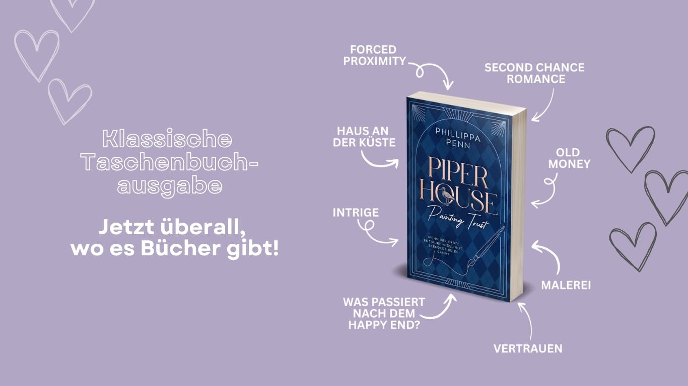 Das Bild zeigt die Taschenbuchausgabe von Phillippa Penns neuem Buch "Piper House - Painting Trust" sowie den Hinweis, dass das Buch nun als Printversion erhältlich ist.