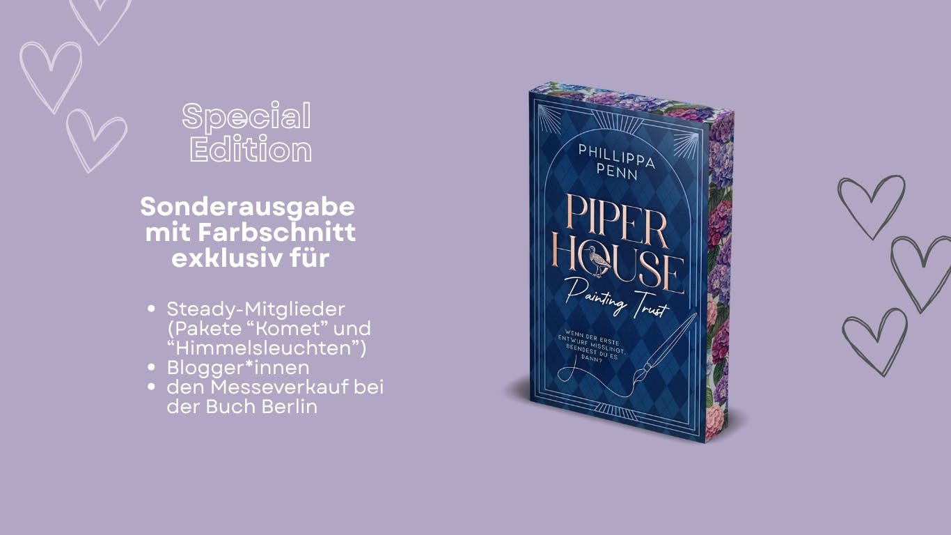 Das Bild zeigt die Sonderausgabe mit Farbschnitt von Phillippa Penns neuem Buch "Piper House - Painting Trust". Diese Ausgabe ist bald exklusiv für Steady-Mitglieder der Kategorie "Komet" und "Himmelsleuchten", für Blogger*innen und für den Messeverkauf auf der Buch Berlin verfügbar.