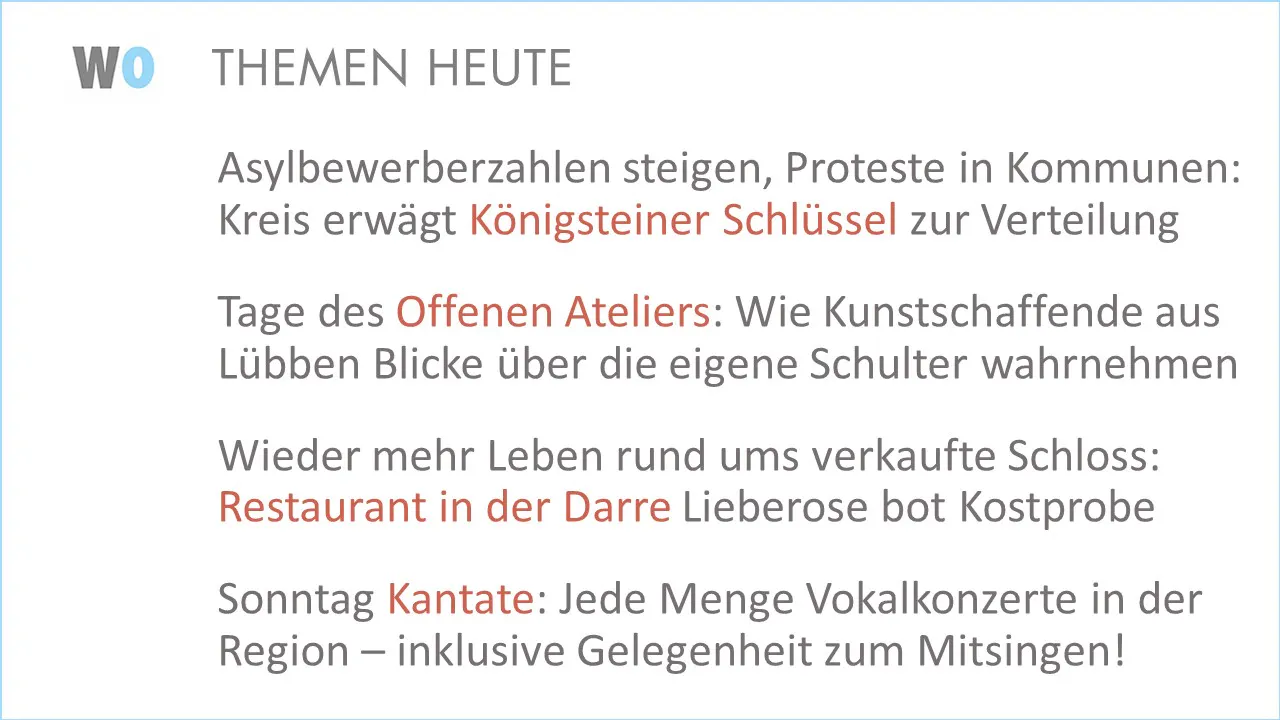 Asylbewerberzahlen steigen, Proteste in Kommunen: Kreis erwägt Königsteiner Schlüssel zur Verteilung.
Tage des Offenen Ateliers: Wie Kunstschaffende aus Lübben Blicke über die eigene Schulter wahrnehmen.
Wieder mehr Leben rund ums verkaufte Schloss: Restaurant in der Darre Lieberose bot Kostprobe.
Sonntag Kantate: Jede Menge Vokalkonzerte in der Region – inklusive Gelegenheit zum Mitsingen!