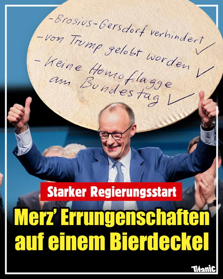 Zu sehen ist ein Bierdeckel, auf dem eine handschriftliche To-do-Liste steht mit den Punkten: »Brosius-Gersdorf verhindert«, »von Trump gelobt worden« und »keine Homoflagge am Bundestag«. Alle Punkte sind abgehakt. Darunter ist ein Foto von Friedrich Merz, wie er beide Daumen nach oben reckt. Dazu die Schlagzeile: »Starker Regierungsstart: Merz' Errungenschaften auf einem Bierdeckel«.