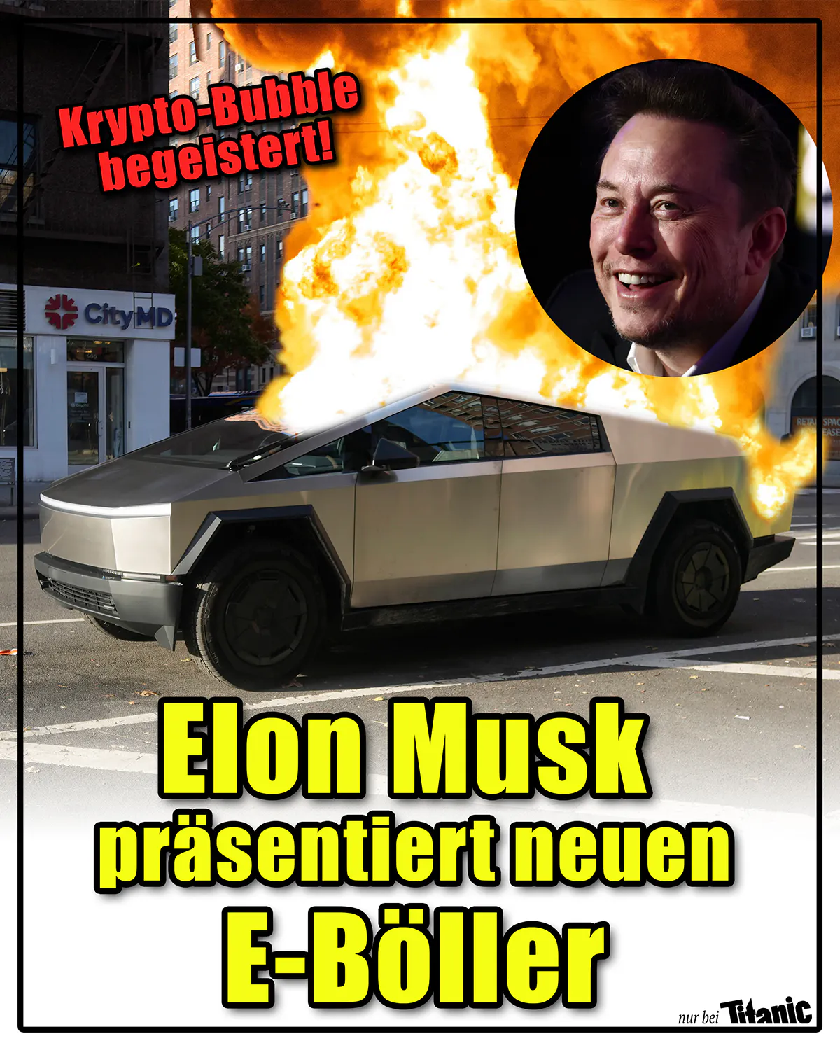 Ein brennender Cybertruck von Tesla steht auf einem Parkplatz, darüber ist ein lachender Elon Musk zu sehen. Der Text dazu lautet: »Krypto-Bubble begeistert! Elon Musk präsentiert neuen E-Böller«.