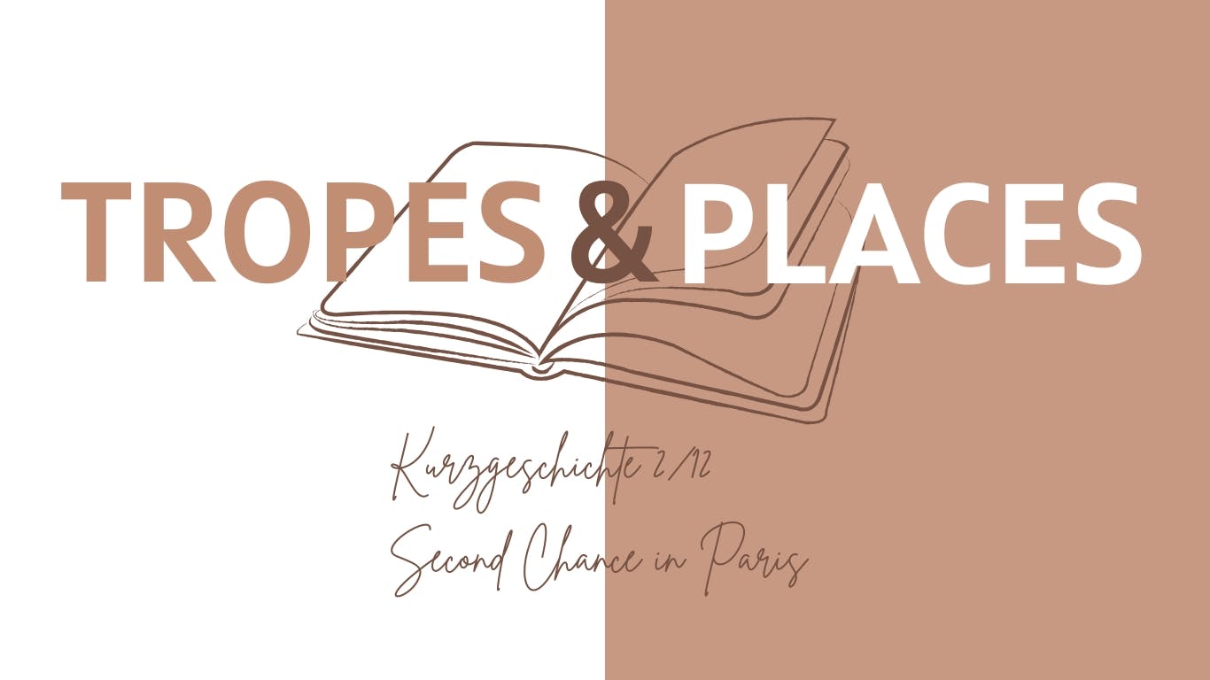 Tropes & Places. Kurzgeschichte 2/12. Second Chance in Paris.
