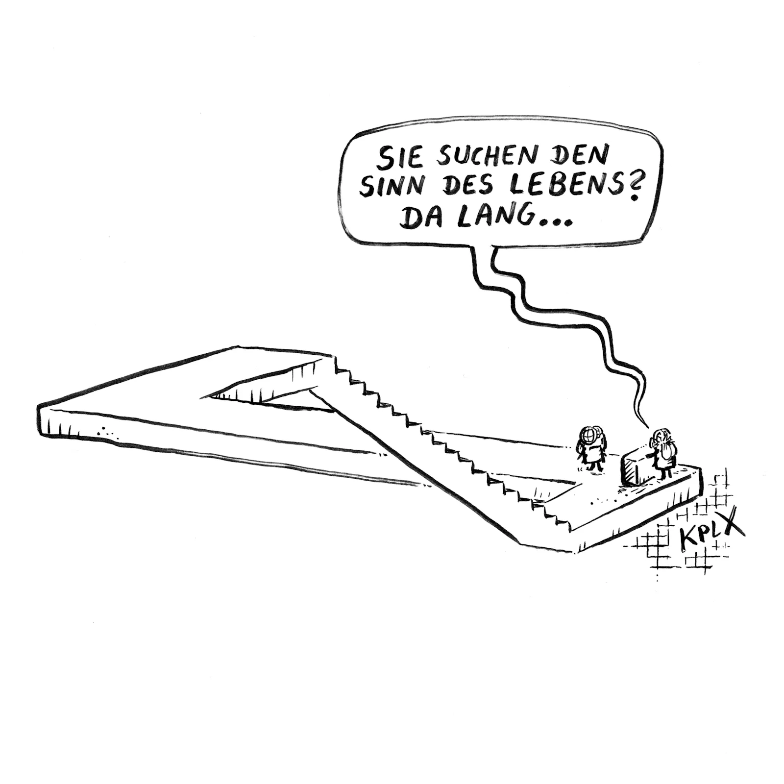 Zeichnung
Eine Fliege an einem Infostand sagt zu einer anderen Fliege „Sie suchen den Sinn des Lebens? Da lang …“ und zeigt die Treppe hoch, welche als optische Täuschung wieder zum Infostand führt.