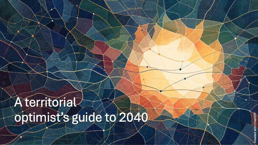 A territorial optimist’s guide to 2040: How Europe’s places can imagine, connect and deliberately bring about desirable futures