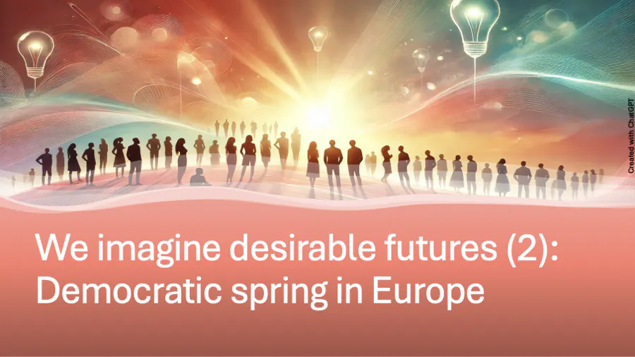 We imagine desirable futures (2):
Democratic spring in Europe