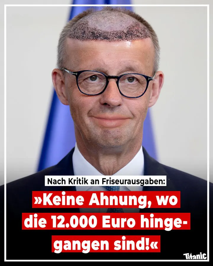 Friedrich Merz mit Haartransplantationslinie und leicht aufgespritzen Lippen, dazu die Überschrift: "Nach Kritik an Friseurausgaben". Zitat Merz: "Keine Ahnung, wo die 12000 Euro hingegangen sind!"