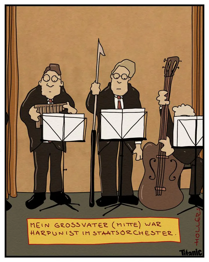 Gezeichneter Cartoon: Drei Menschen in Anzügen stehen oder sitzen vor Notenständern, einer hält eine Panflöte in den Händen, einer ein Zupfinstrument, der in der Mitte eine Harpune. Dazu der Text: "Mein Großvater (Mitte) war Harpunist im Staatsorchester."