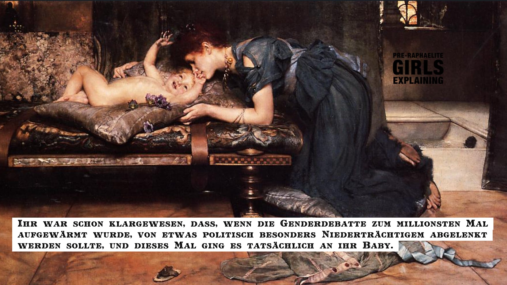 Gemäldeausschnitt zeigt über ein Kleinkind gebeugte Person. Hinzugefügter Text: Ihr war schon klargewesen, dass, wenn die Genderdebatte zum millionsten Mal aufgewärmt wurde, von etwas politisch besonders Niederträchtigem abgelenkt werden sollte, und dieses Mal ging es tatsächlich an ihr Baby.