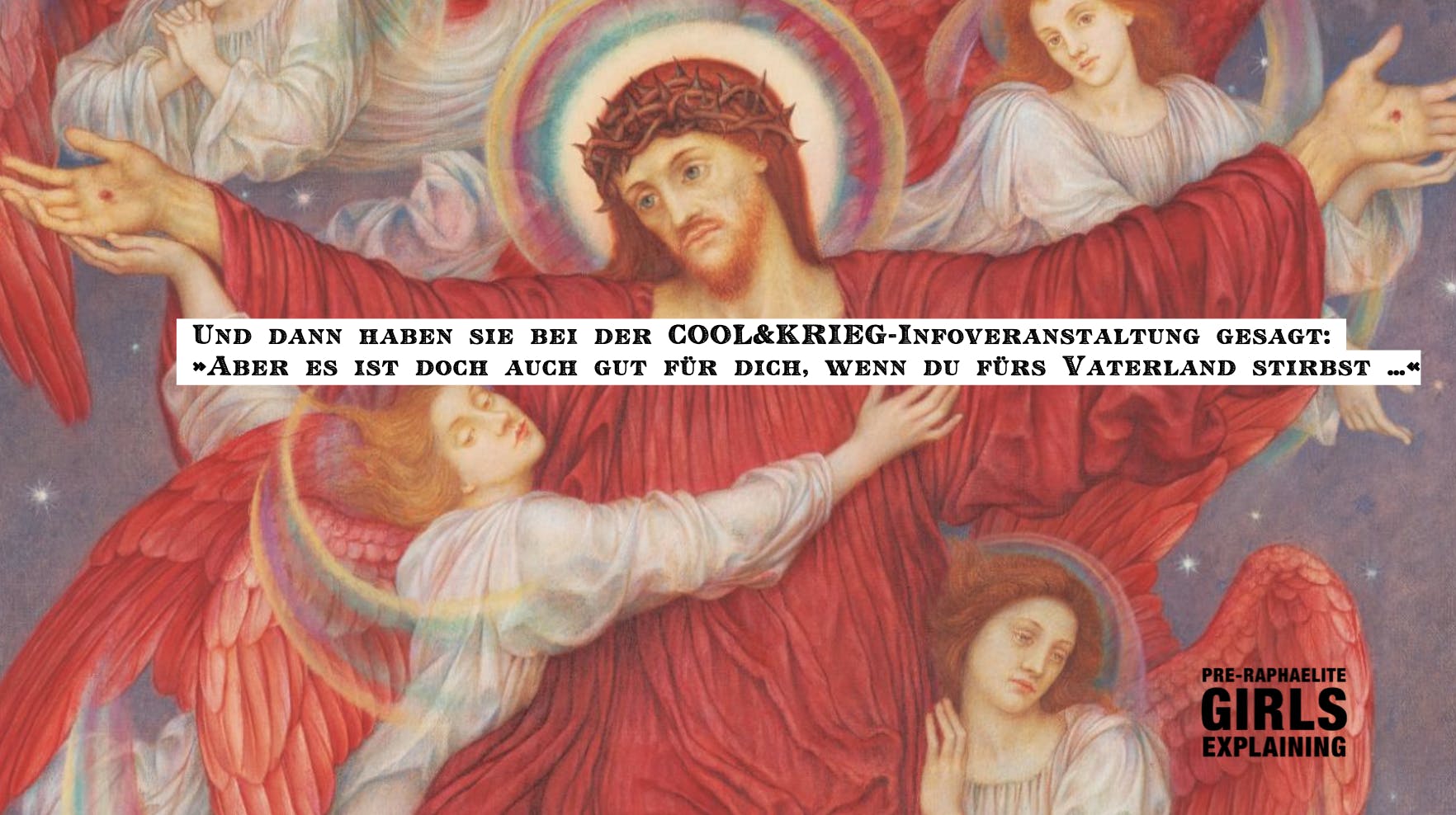 Gemälde zeigt Jesus mit Engeln. Hinzugefügter Text: Und dann haben sie bei der COOL&KRIEG-Infoveranstaltung gesagt: »Aber es ist doch auch gut für dich, wenn du fürs Vaterland stirbst …«