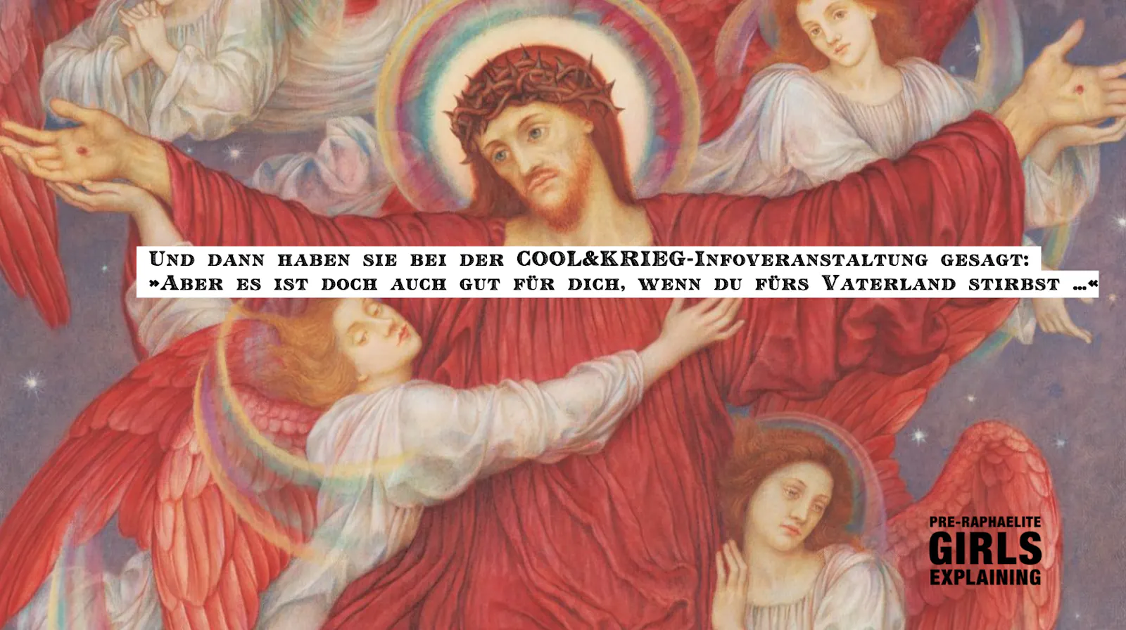 Gemälde zeigt Jesus mit Engeln. Hinzugefügter Text: Und dann haben sie bei der COOL&KRIEG-Infoveranstaltung gesagt: »Aber es ist doch auch gut für dich, wenn du fürs Vaterland stirbst …«