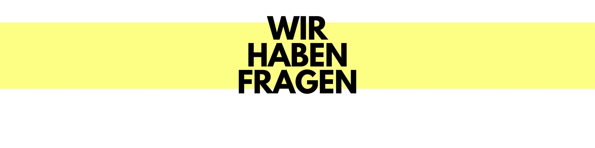 Auf diesem Trenn-Banner steht: Wir haben Fragen.