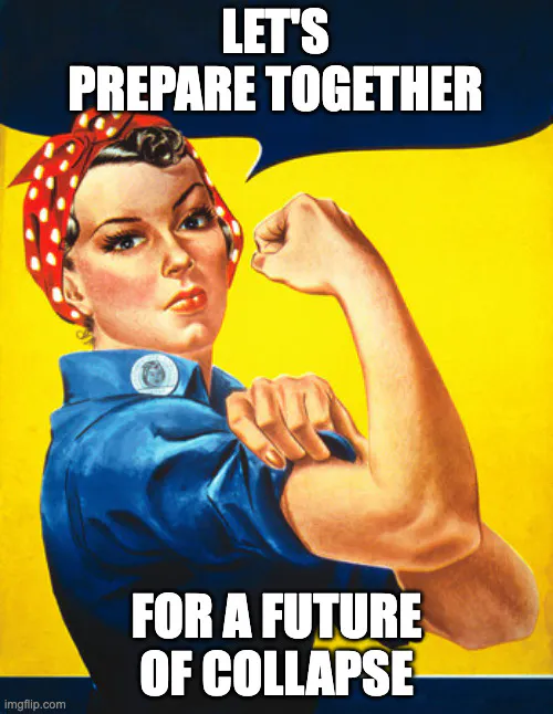 Rosie the Riveter says: let's prepare together, for a future of collapse