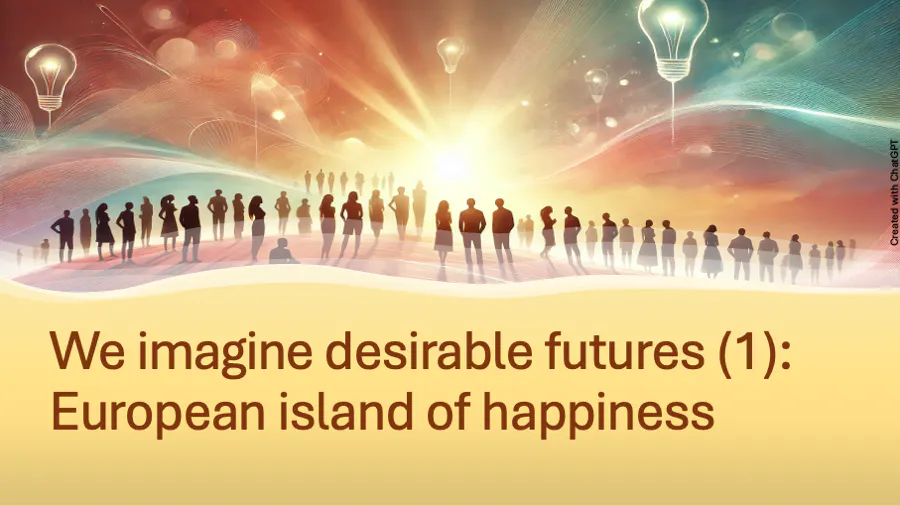 We imagine desirable futures (1): European island of happiness.
