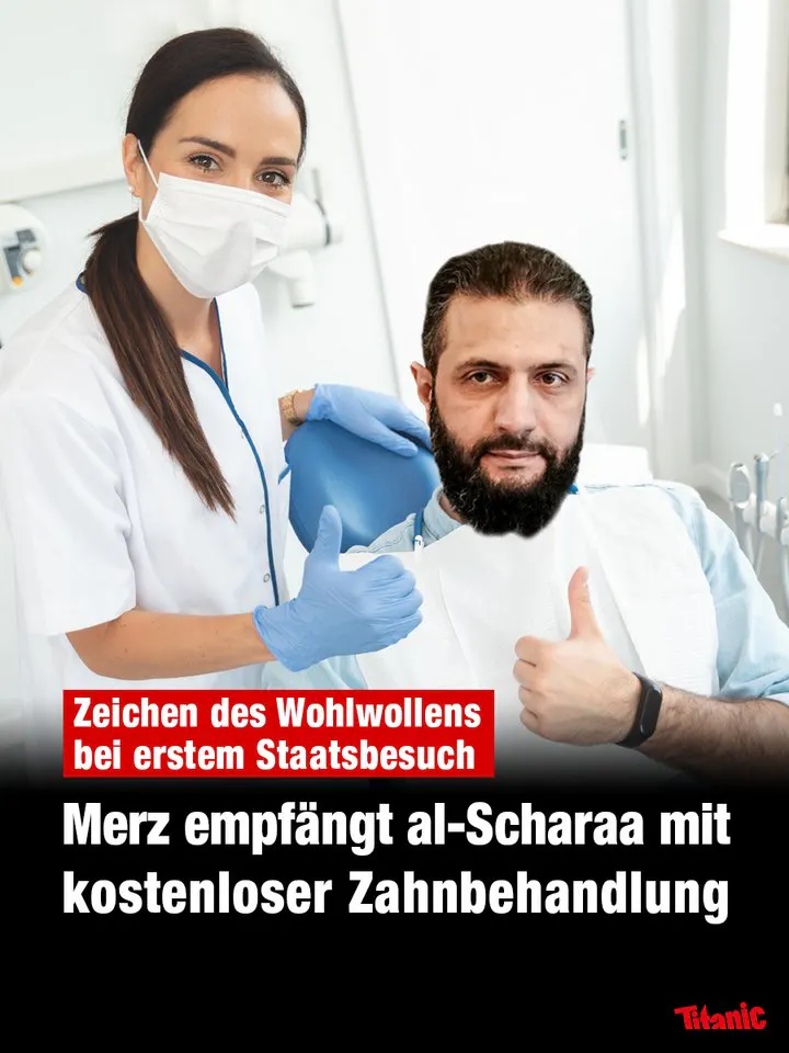 Fotomontage: Ein Patient mit dem Gesicht des syrischen Präsidenten al-Scharaa sitzt auf einem Zahnarztstuhl und macht eine Daumen- hoch-Geste. Dazu der Text: "Zeichen des Wohlwollens beim ersten Staatsbesuch: Merz empfängt al-Scharaa mit kostenloser Zahnbehandlung".