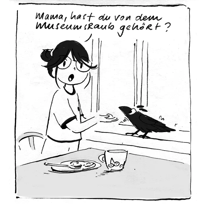 Su fragt ihre Mutter, "Hast du von dem Museumsraub gehört?"