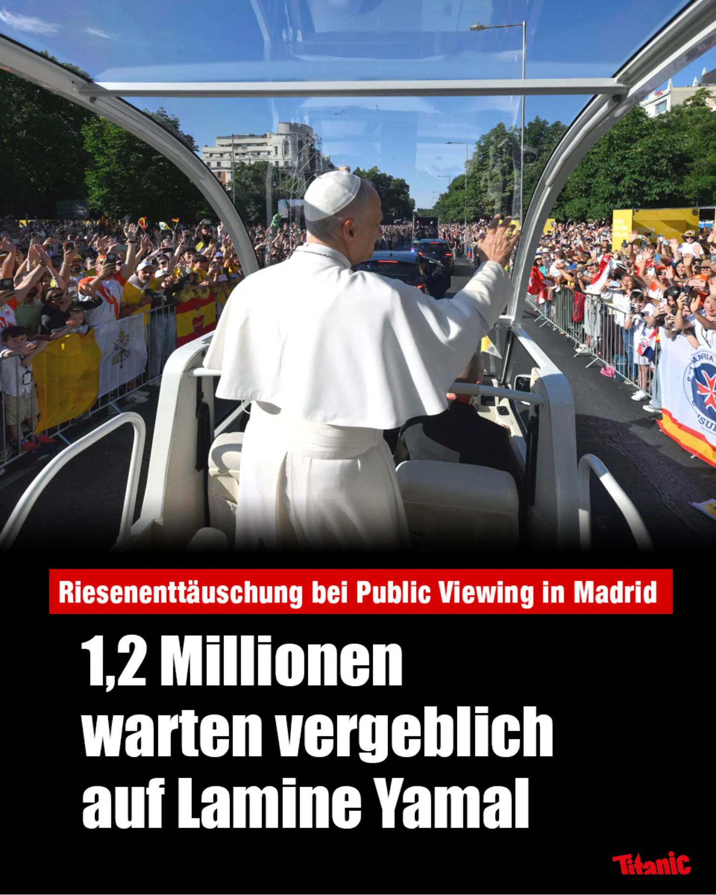 Papst Leo XIV. einem verglasten Auto. Er fährt eine Straße entlang. An den Straßenrändern stehen viele Menschen. Er winkt in die Menschenmenge.
Text: Riesenenttäuschung bei Public Viewing in Madrid. 1,2 Millionen warten vergeblich auf Lamine Yamal
