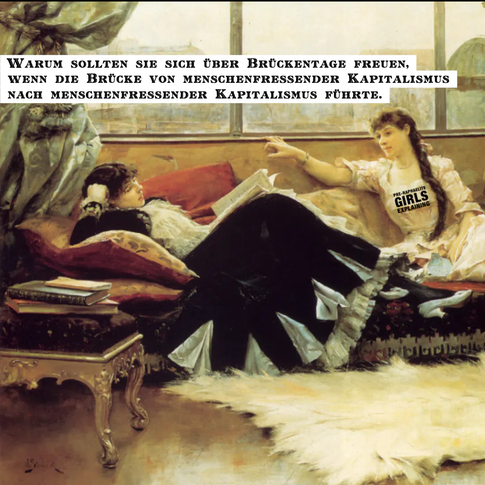 Zwei Personen mit langen Haaren in historisierenden Kleidern mit Büchern auf einer Couch. Hinzugefügter Text: Warum sollten sie sich über Brückentage freuen, wenn die Brücke von menschenfressender Kapitalismus nach menschenfressender Kapitalismus führte.