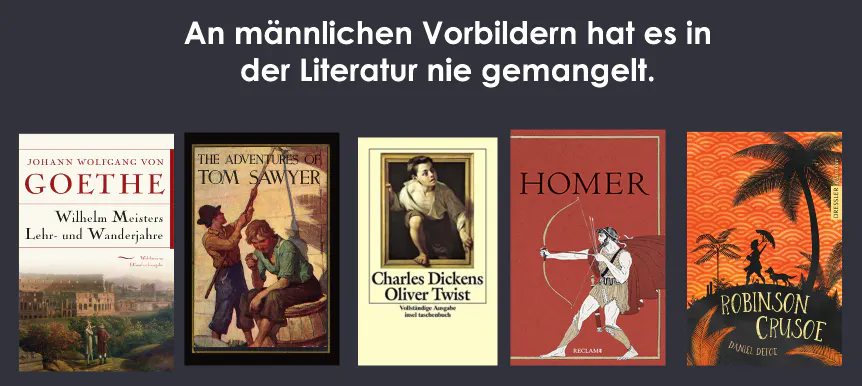 An männlichen Vorbildern hat es in der Literatur nie gemangelt.