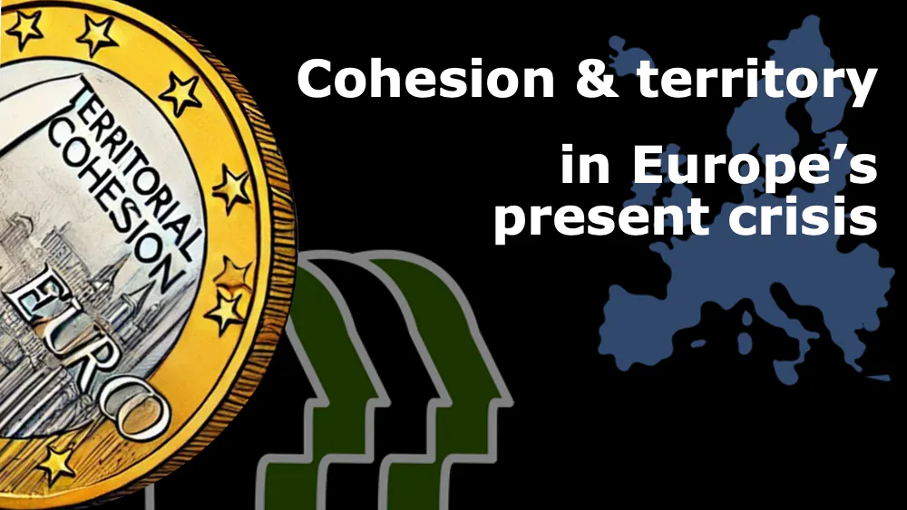 Cohesion and territory in Europe’s present crisis