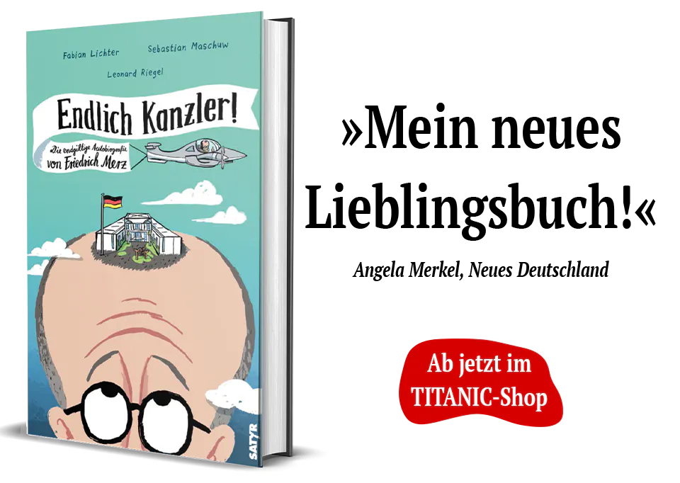 Von Leo Riegel gezeichnetes Buchcover. Riesengroßer Kopf von Friedrich Merz, der auf seine Stirn schielt. Auf seiner Haarinsel ist das Kanzleramt zu sehen.
Buchtitel: Endlich Kanzler! Die endgültige Autobiografie von Friedrich Merz.
Text neben dem Buchcover: "Mein neues Lieblingsbuch!"
Angela Merkel, Neues Deutschland