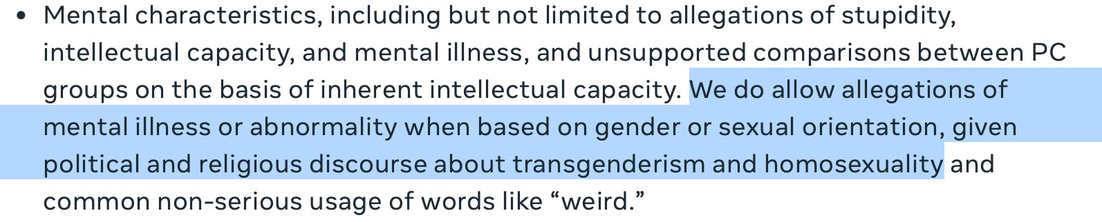 Ausriss aus der aktuellen Meta-Community-Policy: "We do allow allegations of mental illness or abnormality when based on gender or sexual orientation, given political and religious discourse about transgenderism and homosexuality […]".
