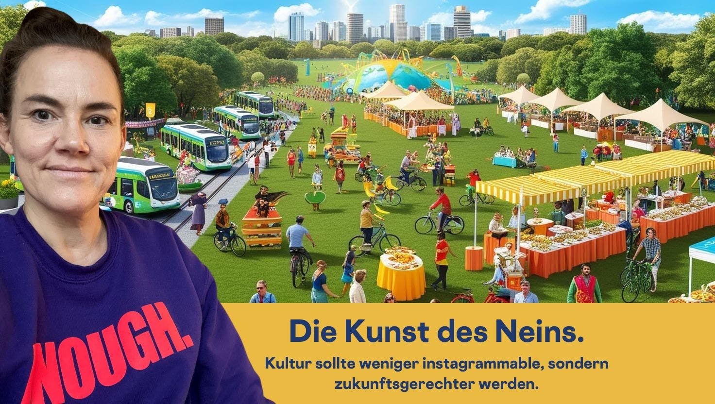 Das Bild zeigt ein grünes Festival mitten in der Stadt. Menschen kommen mit Bussen und dem Rad. Text: Die Kunst des Neins.