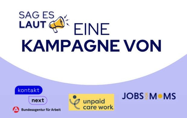 Schriftzug Sag es laut eine Kampagne von kontakt next (Bundesagentur für Arbeit), Unpaid Care Work, Jobs for Moms