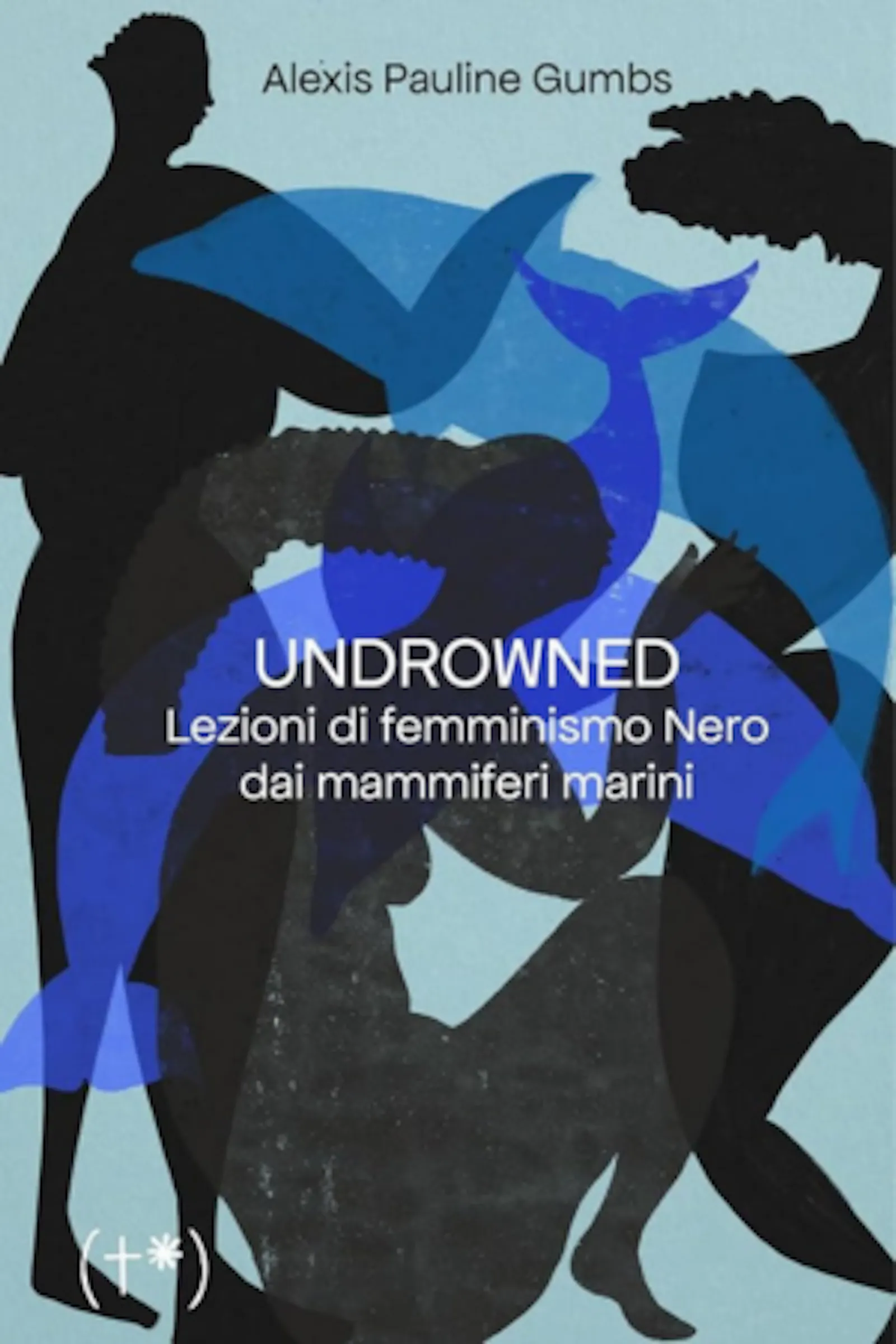 La copertina del libro "Undrowned. Lezioni di femminismo Nero dai mammiferi marini" di Alexis Pauline Gumbs. Un'illustrazione che vede donne e delfini (entrambi stilizzati) mescolarsi in sfumature di blu, nero e azzurro.