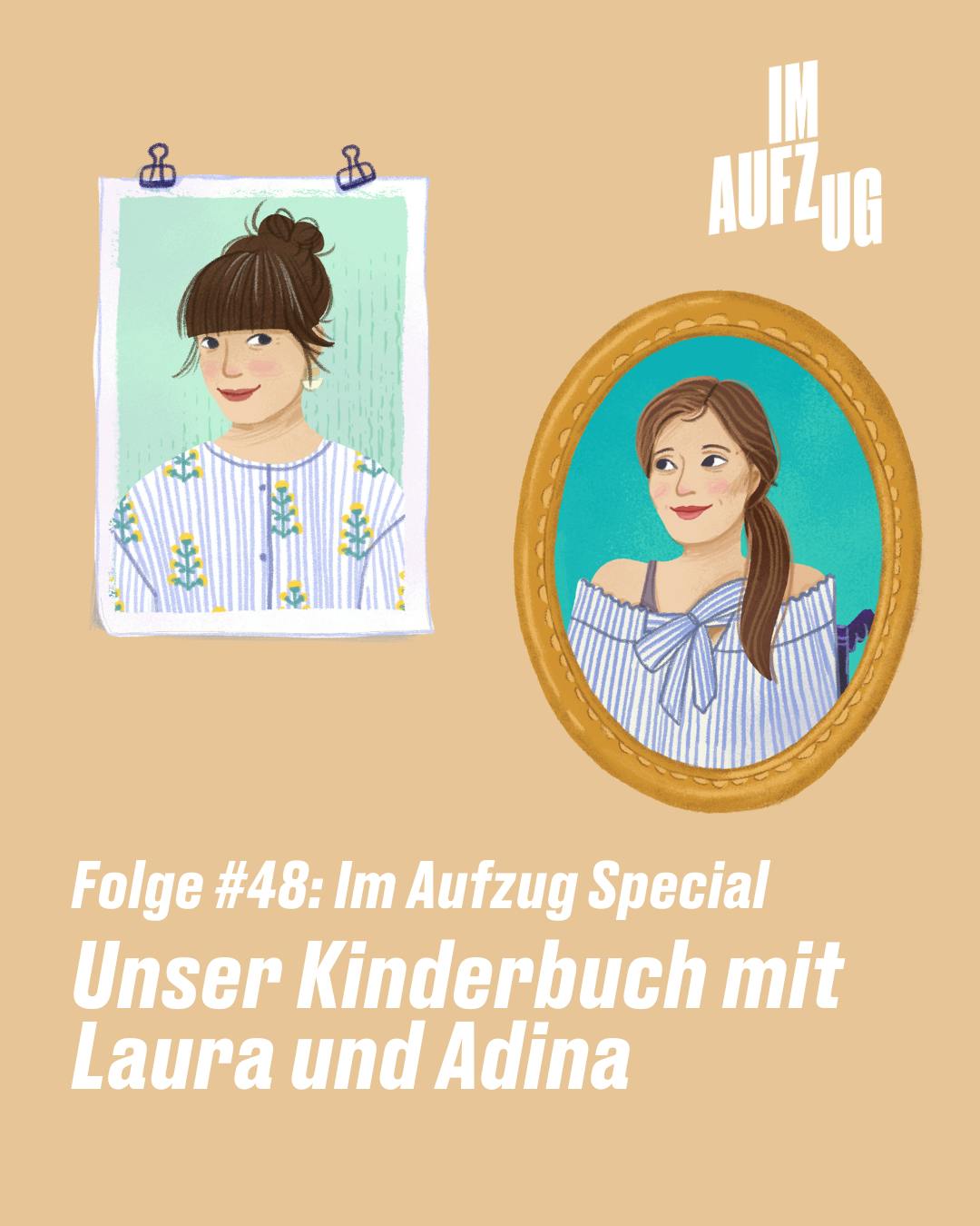 Illustrationen von zwei Frauen, eine in einem quadratischen Rahmen mit einer Hochsteckfrisur und einem gestreiften Shirt mit gelben Blumen, und die andere in einem runden Rahmen mit heruntergelassenen Haaren und einem blau gestreiften schulterfreien Oberteil mit einer Schleife. Der Text unten lautet "Folge #48: Im Aufzug Special Unser Kinderbuch mit Laura und Adina", was darauf hinweist, dass es sich um die 48. Folge handelt, die ein Spezial zu einem Kinderbuch mit Laura und Adina enthält. Der Hintergrund ist warm beige und der Gesamtstil ist verspielt und kindgerecht.